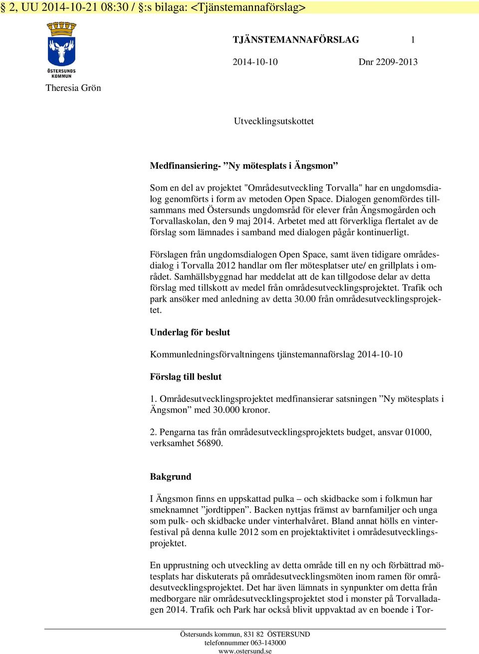 Dialogen genomfördes tillsammans med Östersunds ungdomsråd för elever från Ängsmogården och Torvallaskolan, den 9 maj 2014.