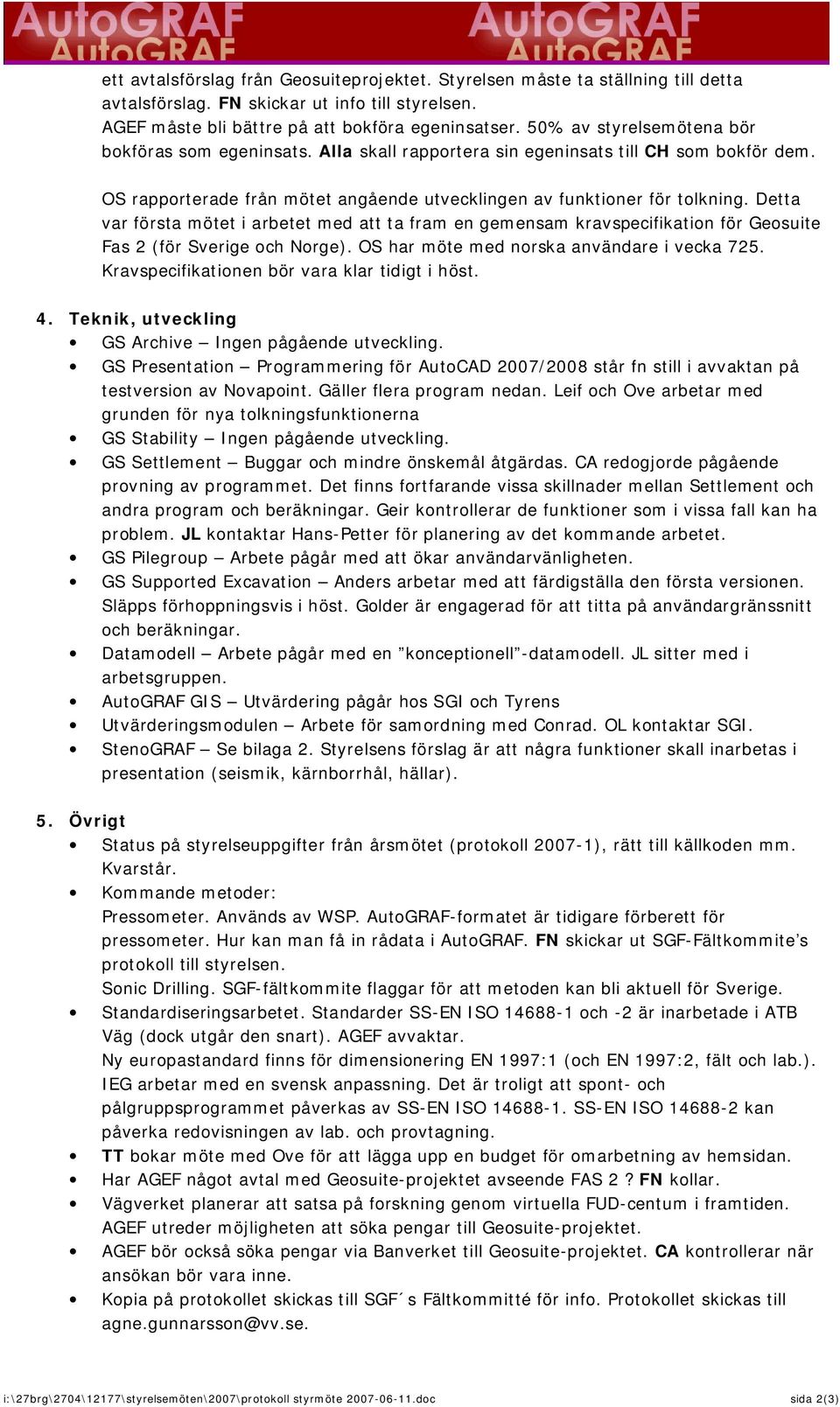 Detta var första mötet i arbetet med att ta fram en gemensam kravspecifikation för Geosuite Fas 2 (för Sverige och Norge). OS har möte med norska användare i vecka 725.