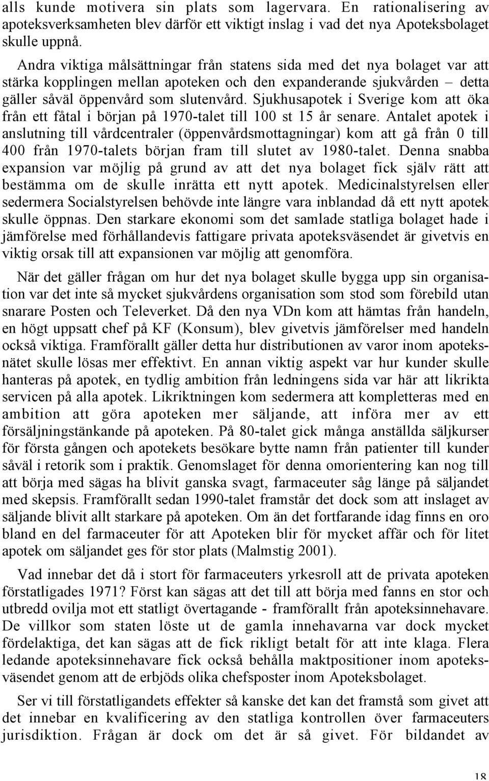 Sjukhusapotek i Sverige kom att öka från ett fåtal i början på 1970-talet till 100 st 15 år senare.