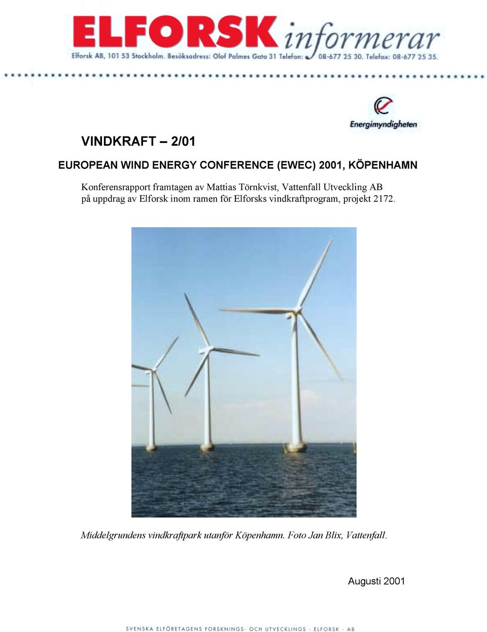 uppdrag av Elforsk inom ramen för Elforsks vindkraftprogram, projekt 2172.