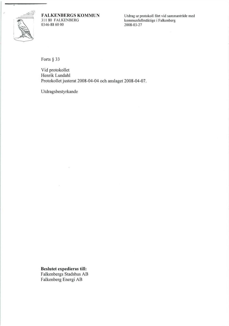protokollet Henrik Lundahl Protokollet justerat 2008-04-04 och anslaget