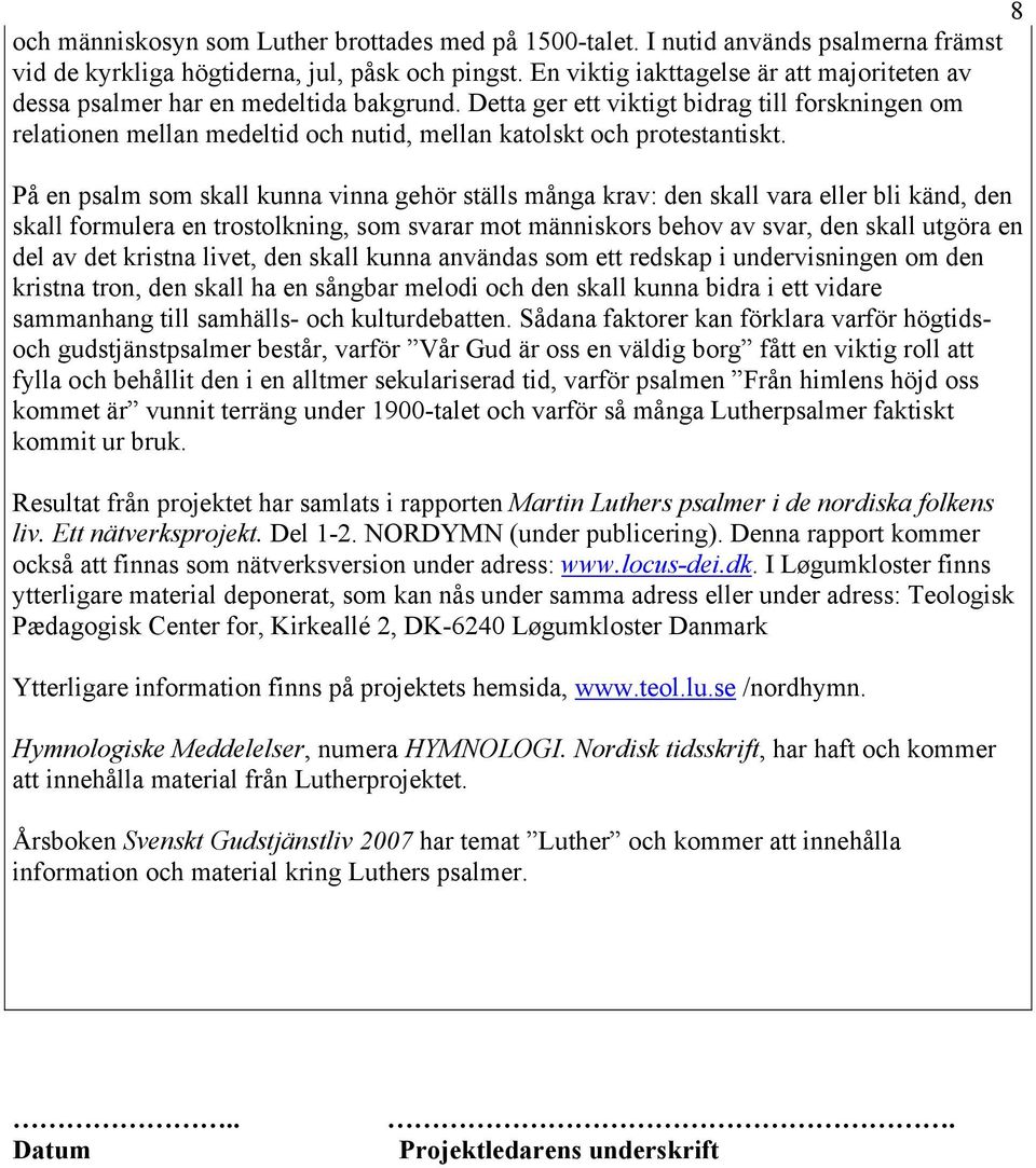 Detta ger ett viktigt bidrag till forskningen om relationen mellan medeltid och nutid, mellan katolskt och protestantiskt.