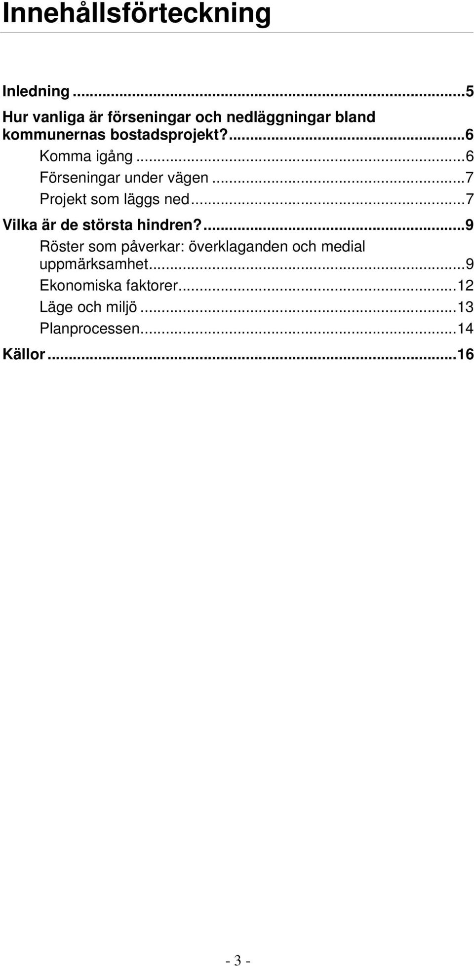 ...6 Komma igång...6 Förseningar under vägen...7 Projekt som läggs ned.