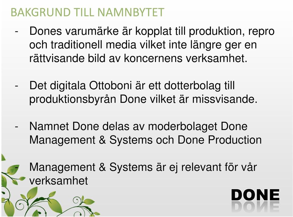 - Det digitala Ottoboni är ett dotterbolag till produktionsbyrån Done vilket är missvisande.