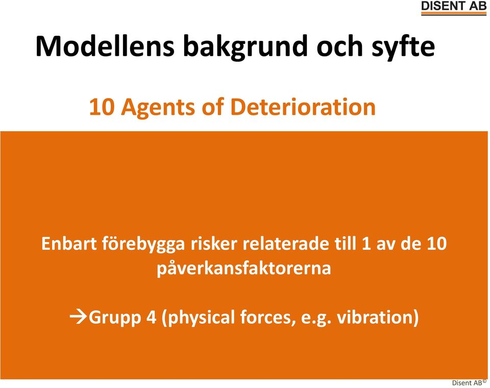 pests SAMVERKAR 6. Light and ultraviolet radiation påverkansfaktorerna 7. contamination (e.g. dust, pollution) 8. incorrect temperature 9.