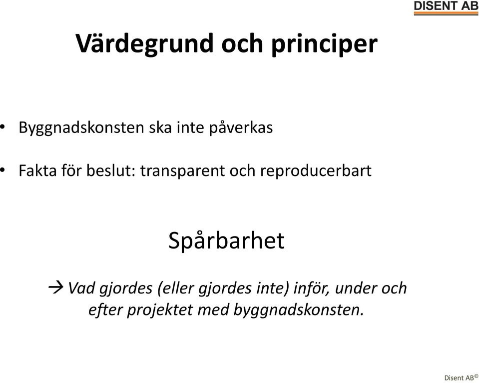 reproducerbart Spårbarhet Vad gjordes (eller gjordes