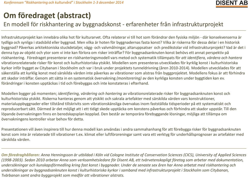 Men vilka är hoten för byggnadernas fasta konst? Vilka är riskerna för dessa delar i en historisk byggnad?