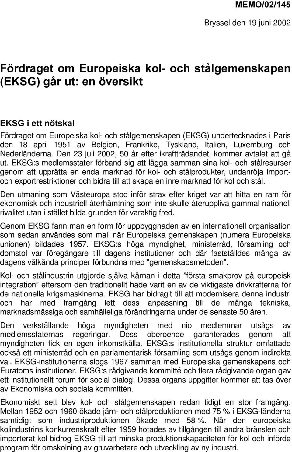 Den 23 juli 2002, 50 år efter ikraftträdandet, kommer avtalet att gå ut.