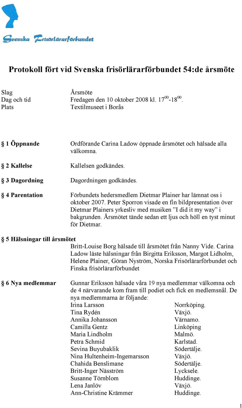 4 Parentation Förbundets hedersmedlem Dietmar Plainer har lämnat oss i oktober 2007.