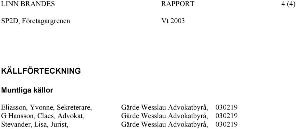 Wesslau Advokatbyrå, 030219 G Hansson, Claes, Advokat, Gärde Wesslau