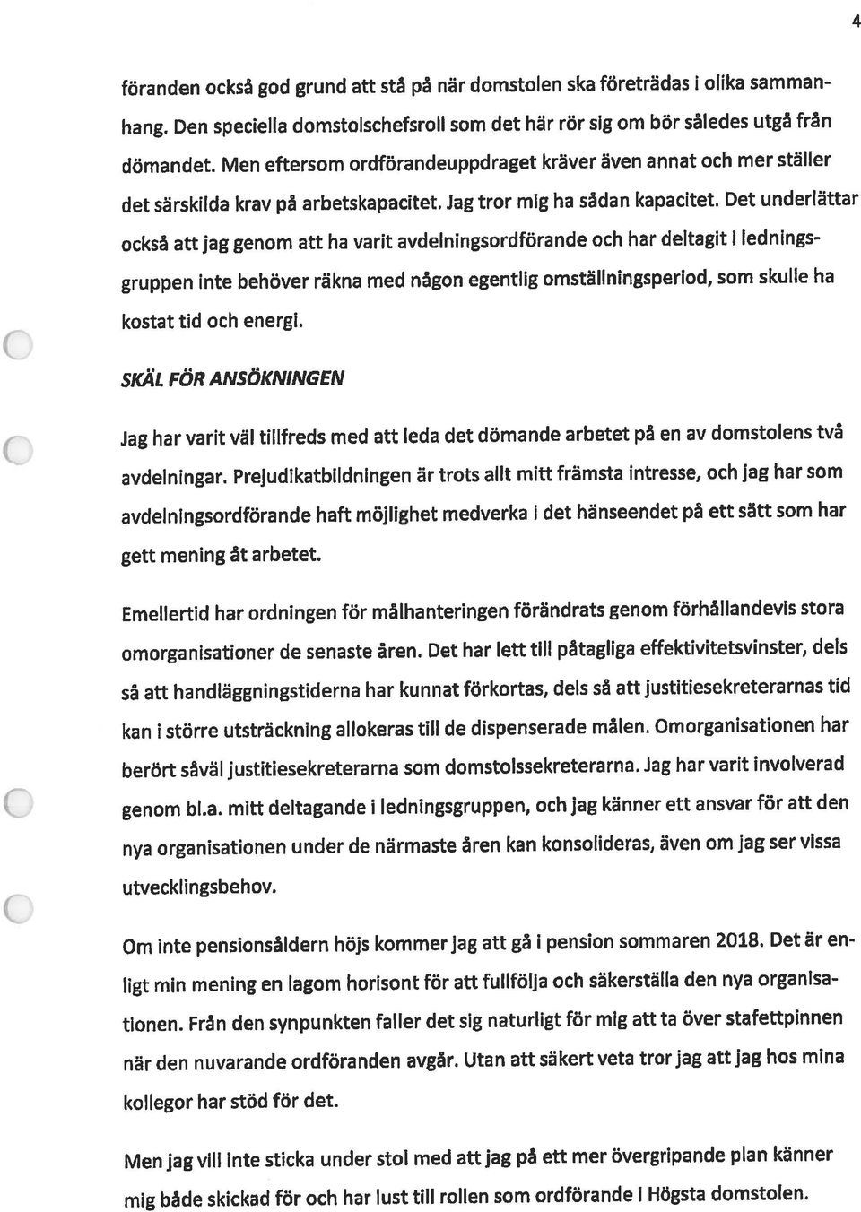 Men eftersom ordförandeuppdraget kräver även annat och mer ställer gruppen inte behöver räkna med någon egentlig omställningsperiod, som skulle ha 4 Jag har varit väj tillfreds med att leda det