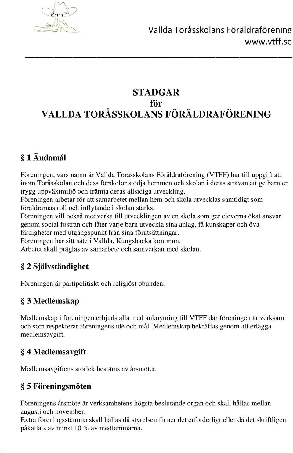 Föreningen arbetar för samarbetet mellan hem och skola utvecklas samtidigt som föräldrarnas roll och inflytande i skolan stärks.