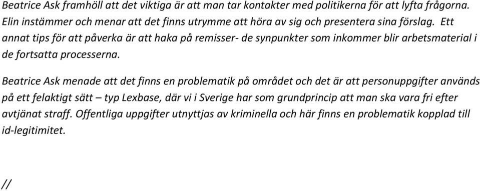 Ett annat tips för att påverka är att haka på remisser- de synpunkter som inkommer blir arbetsmaterial i de fortsatta processerna.