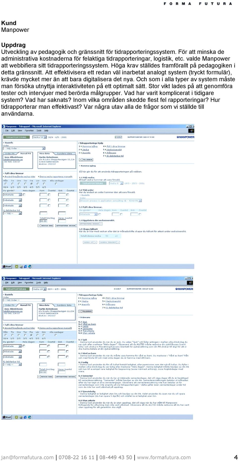 Att effektivisera ett redan väl inarbetat analogt system (tryckt formulär), krävde mycket mer än att bara digitalisera det nya.