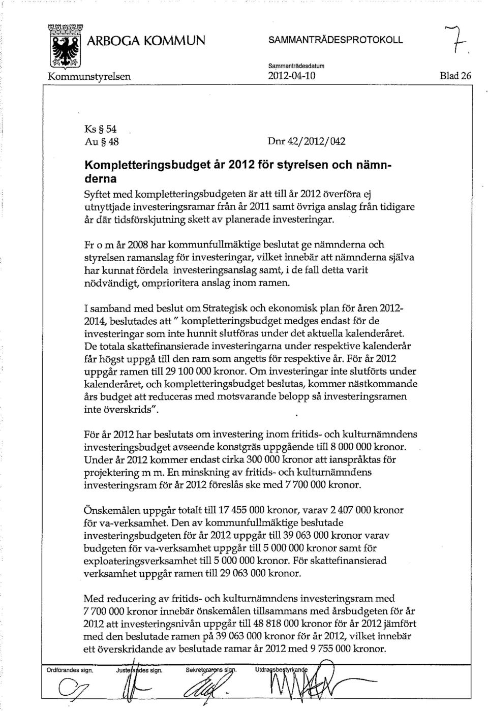 Fr o m år 2008 har kommunfullmäktige beslutat ge nämnderna och styrelsen ramanslag för investeringar, vilket innebär att nämnderna själva har kunnat fördela investeringsanslag samt, i de fall detta