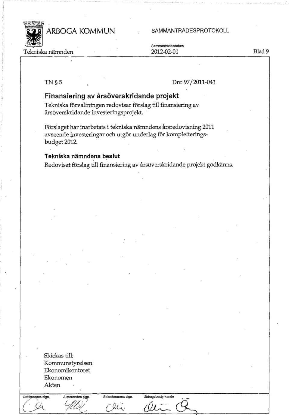 Förslaget har inarbetats i tekniska nämndens årsredovisning 2011 avseende investeringar och utgör underlag för kompletteringsbudget 2012.