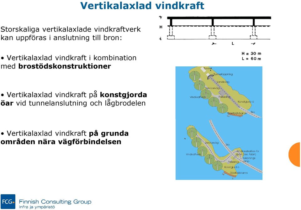 brostödskonstruktioner Vertikalaxlad vindkraft på konstgjorda öar vid