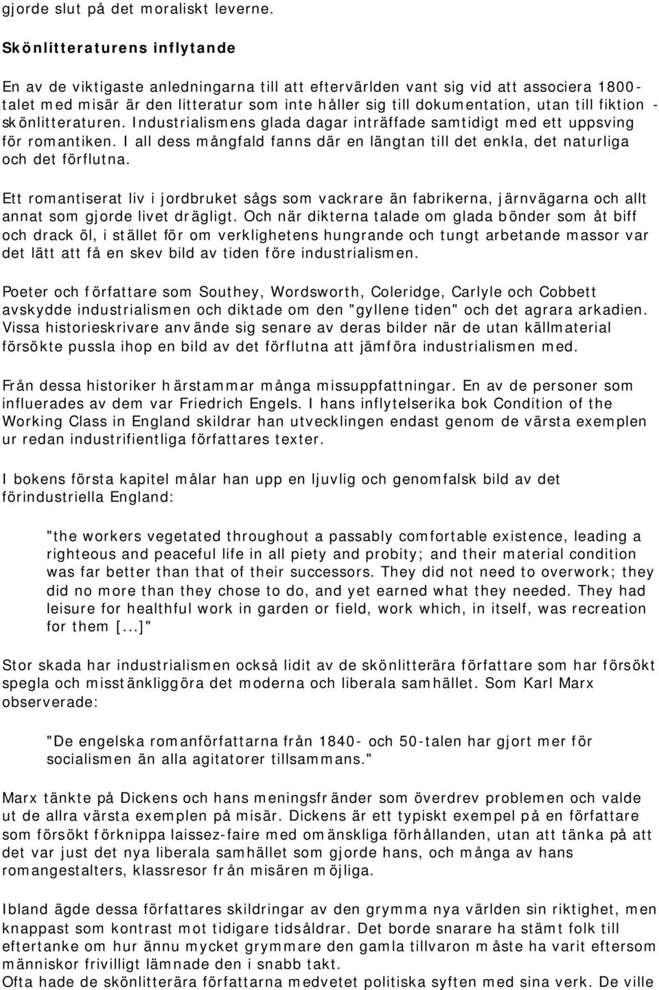 till fiktion - skönlitteraturen. Industrialismens glada dagar inträffade samtidigt med ett uppsving för romantiken.