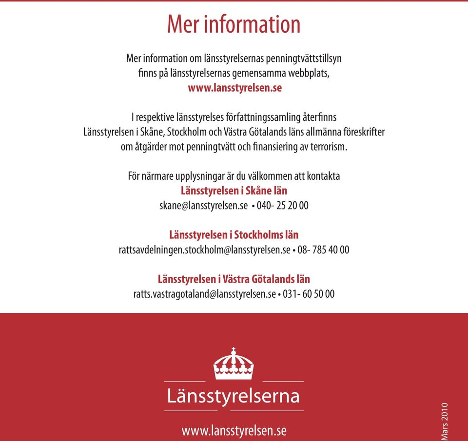penningtvätt och finansiering av terrorism. För närmare upplysningar är du välkommen att kontakta Länsstyrelsen i Skåne län skane@lansstyrelsen.