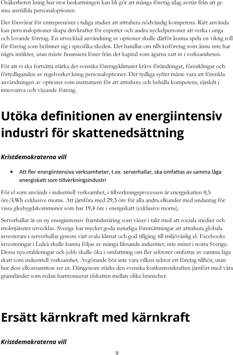 Rätt använda kan personaloptioner skapa drivkrafter för experter och andra nyckelpersoner att verka i unga och lovande företag.