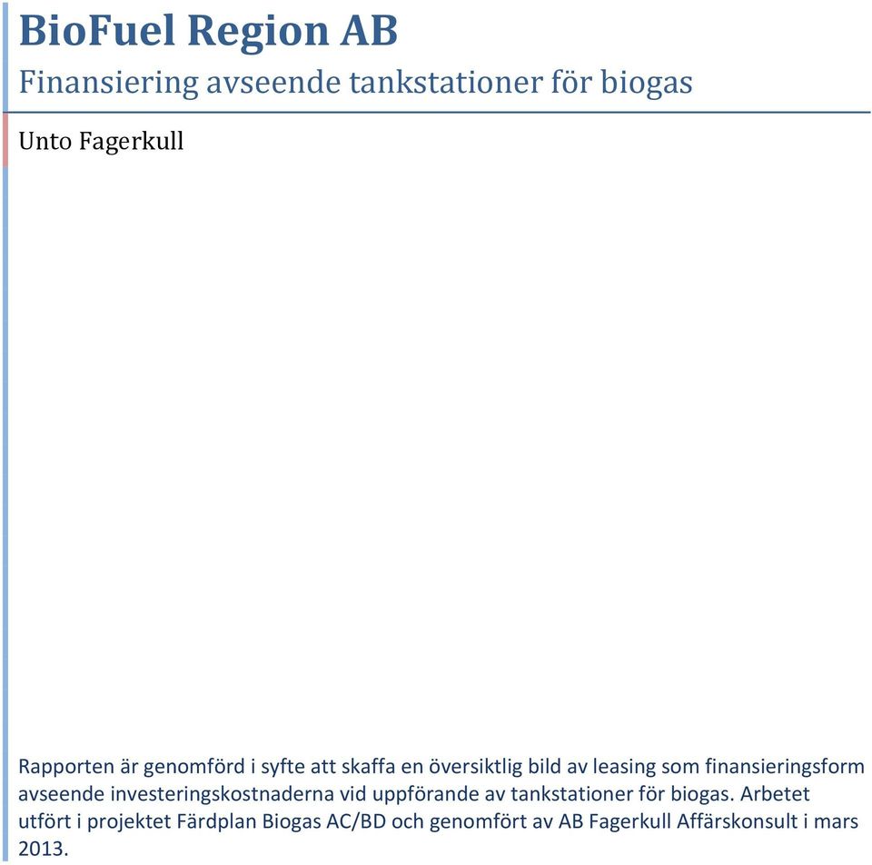 avseende investeringskostnaderna vid uppförande av tankstationer för biogas.