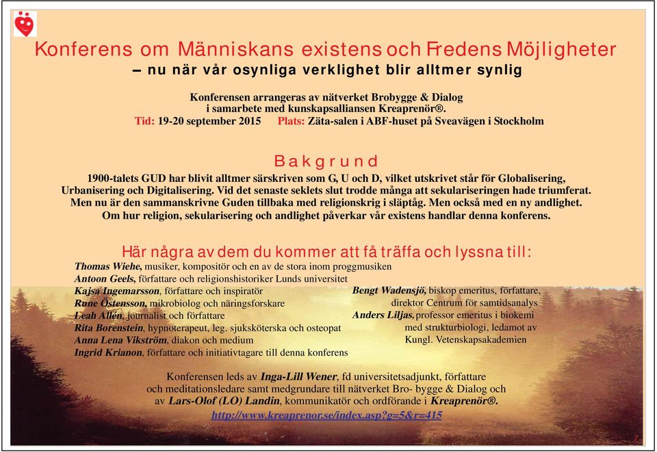 Tid: 19-20 september 2015 Plats: Zäta-salen i ABF-huset på Sveavägen i Stockholm B a k g r u n d 1900-talets GUD har blivit alltmer särskriven som G, U och D, vilket utskrivet står för Globalisering,