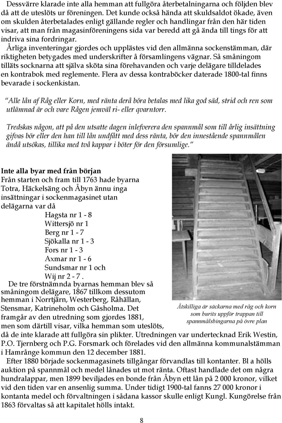 till tings för att indriva sina fordringar. Årliga inventeringar gjordes och upplästes vid den allmänna sockenstämman, där riktigheten betygades med underskrifter å församlingens vägnar.