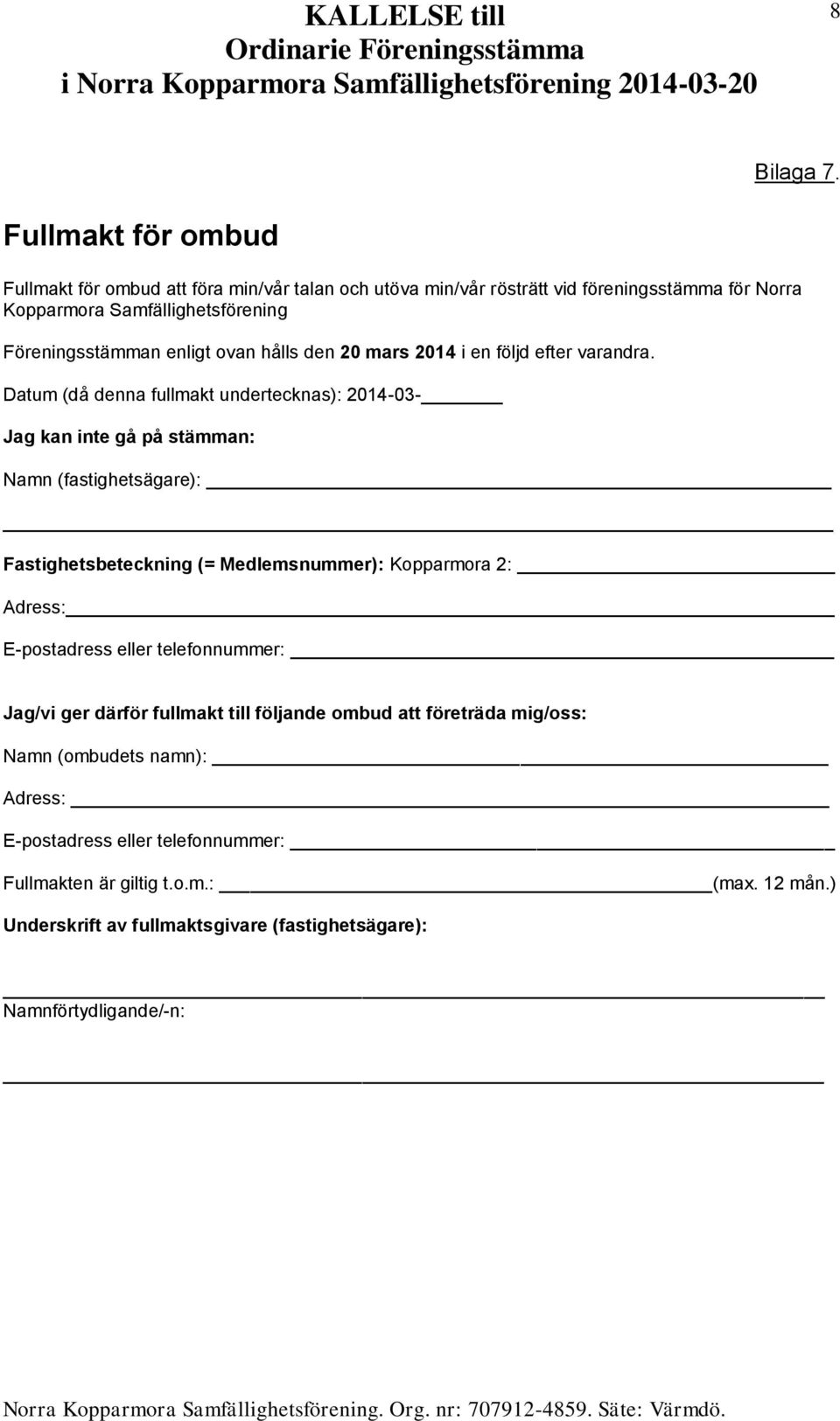 enligt ovan hålls den 20 mars 2014 i en följd efter varandra.