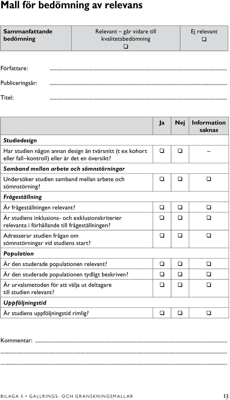 Samband mellan arbete och sömnstörningar Undersöker studien samband mellan arbete och sömnstörning? Frågeställning Är frågeställningen relevant?