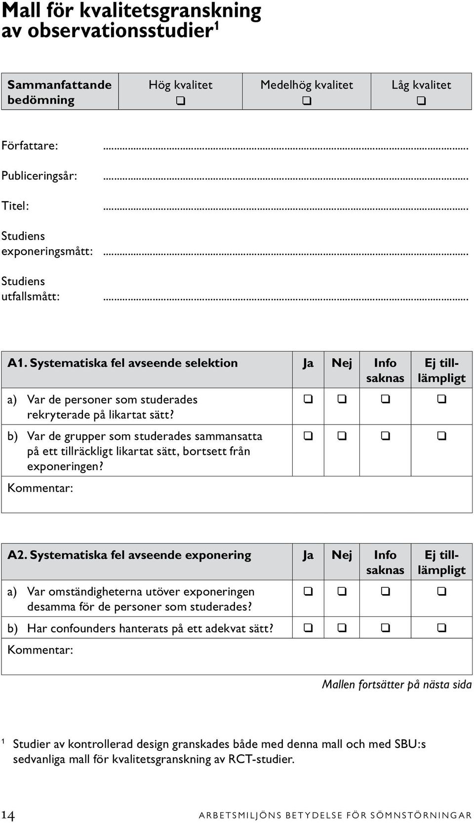 b) Var de grupper som studerades sammansatta på ett tillräckligt likartat sätt, bortsett från exponeringen? Ej tilllämpligt A2.