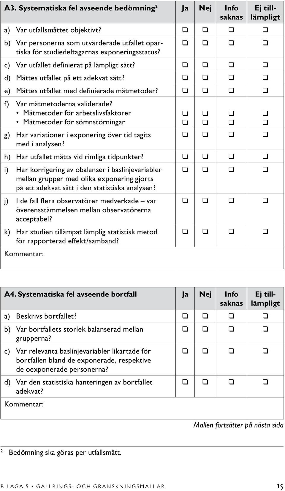 e) Mättes utfallet med definierade mätmetoder? f) Var mätmetoderna validerade?