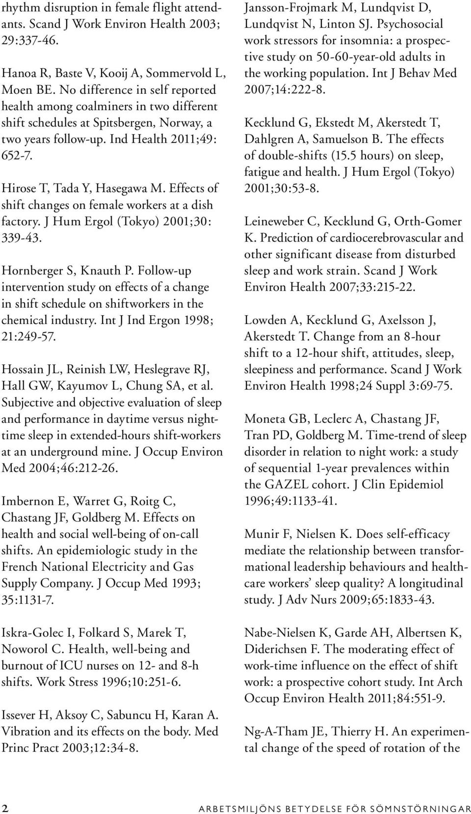 Effects of shift changes on female workers at a dish factory. J Hum Ergol (Tokyo) 2001;30: 339-43. Hornberger S, Knauth P.