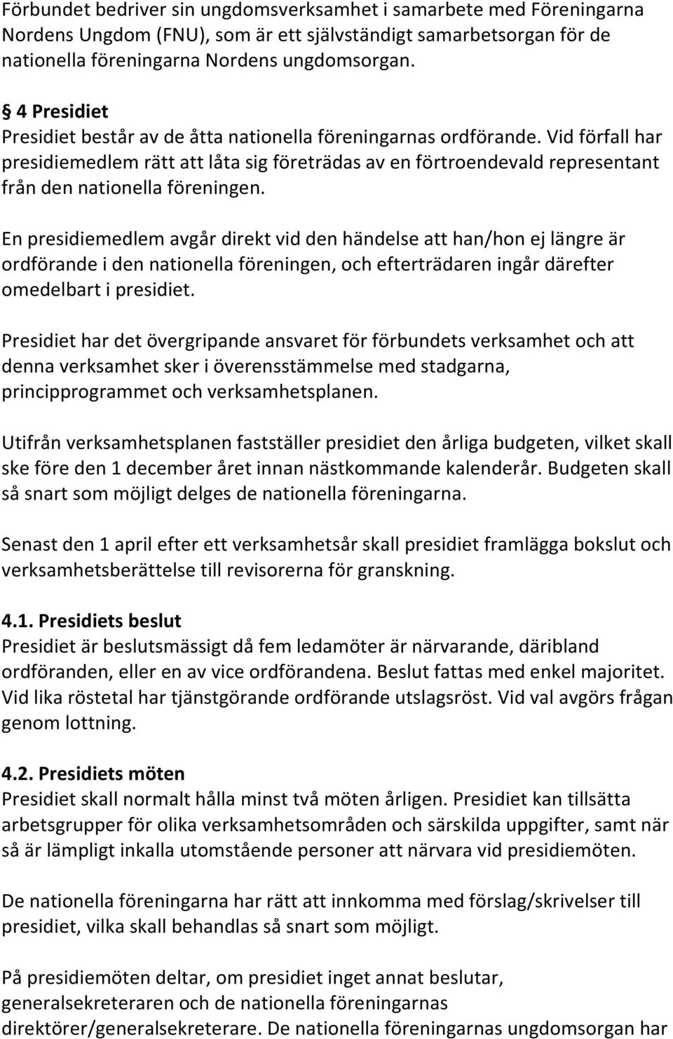 Vid förfall har presidiemedlem rätt att låta sig företrädas av en förtroendevald representant från den nationella föreningen.