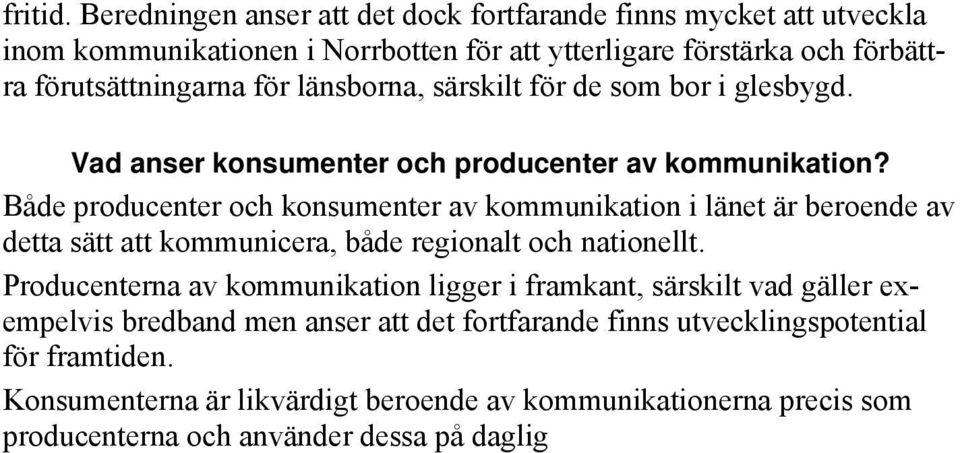 bor i glesbygd. Vad anser konsumenter och producenter av kommunikation?