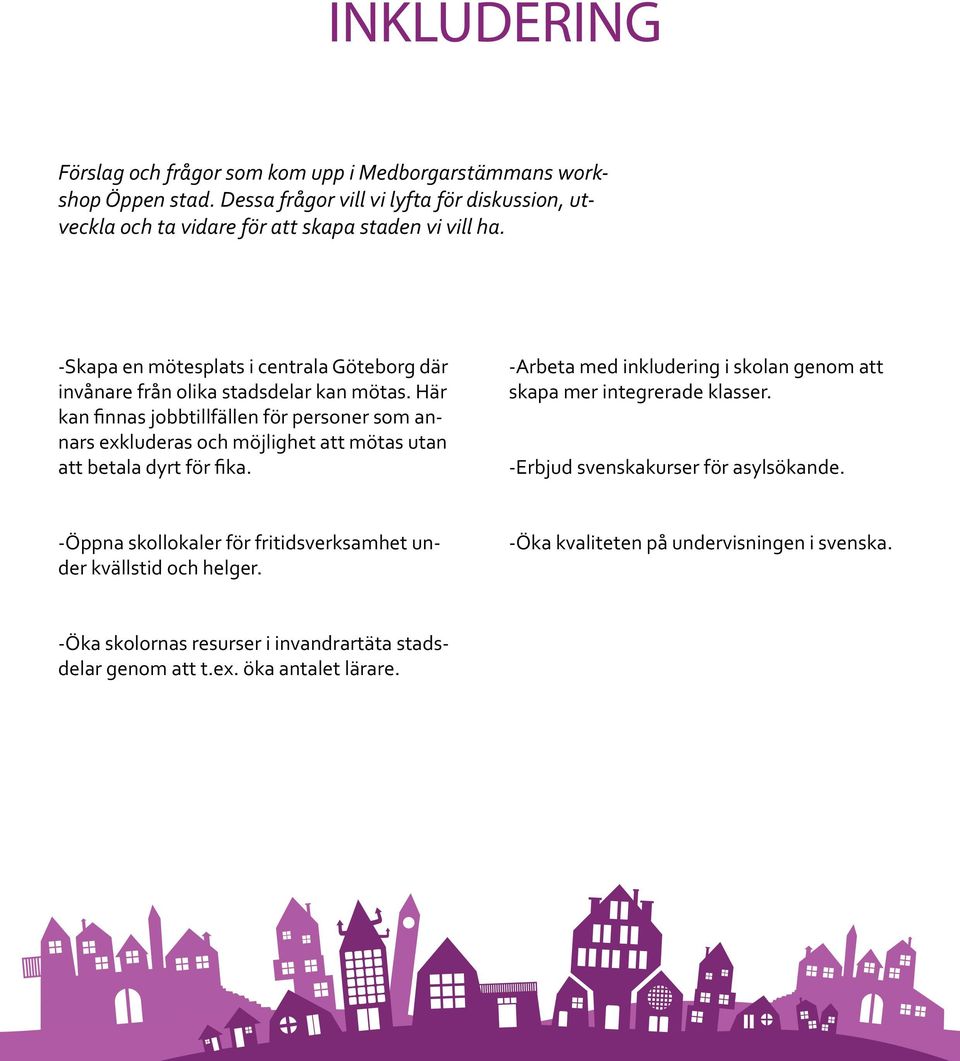 -Skapa en mötesplats i centrala Göteborg där invånare från olika stadsdelar kan mötas.