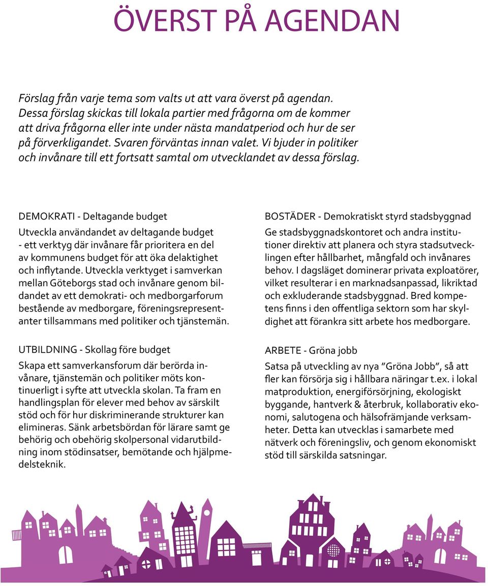 Vi bjuder in politiker och invånare till ett fortsatt samtal om utvecklandet av dessa förslag.