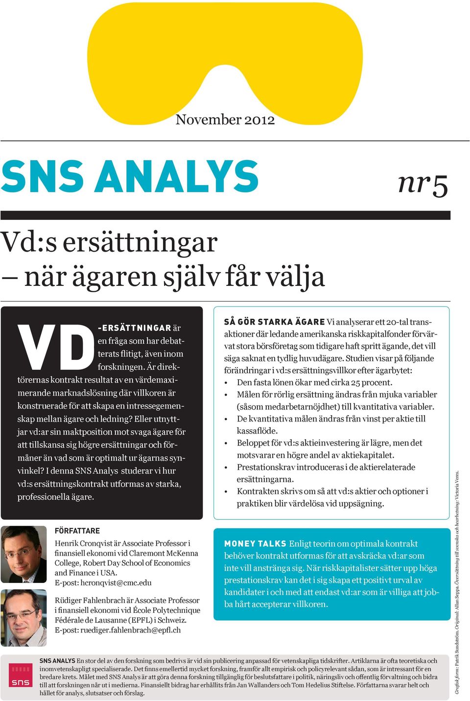 Eller utnyttjar vd:ar sin maktposition mot svaga ägare för att tillskansa sig högre ersättningar och förmåner än vad som är optimalt ur ägarnas synvinkel?