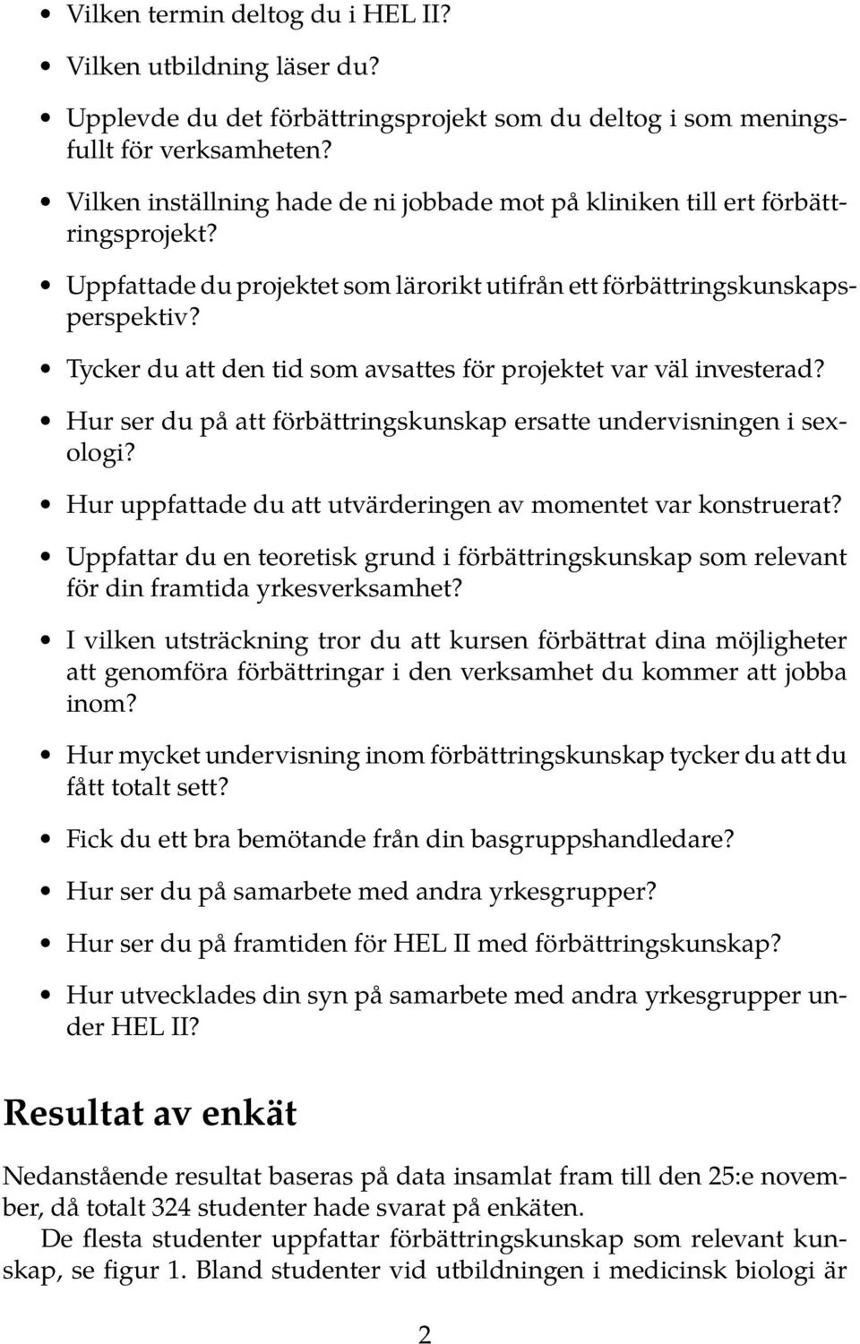 Tycker du att den tid som avsattes för projektet var väl investerad? Hur ser du på att förbättringskunskap ersatte undervisningen i sexologi?