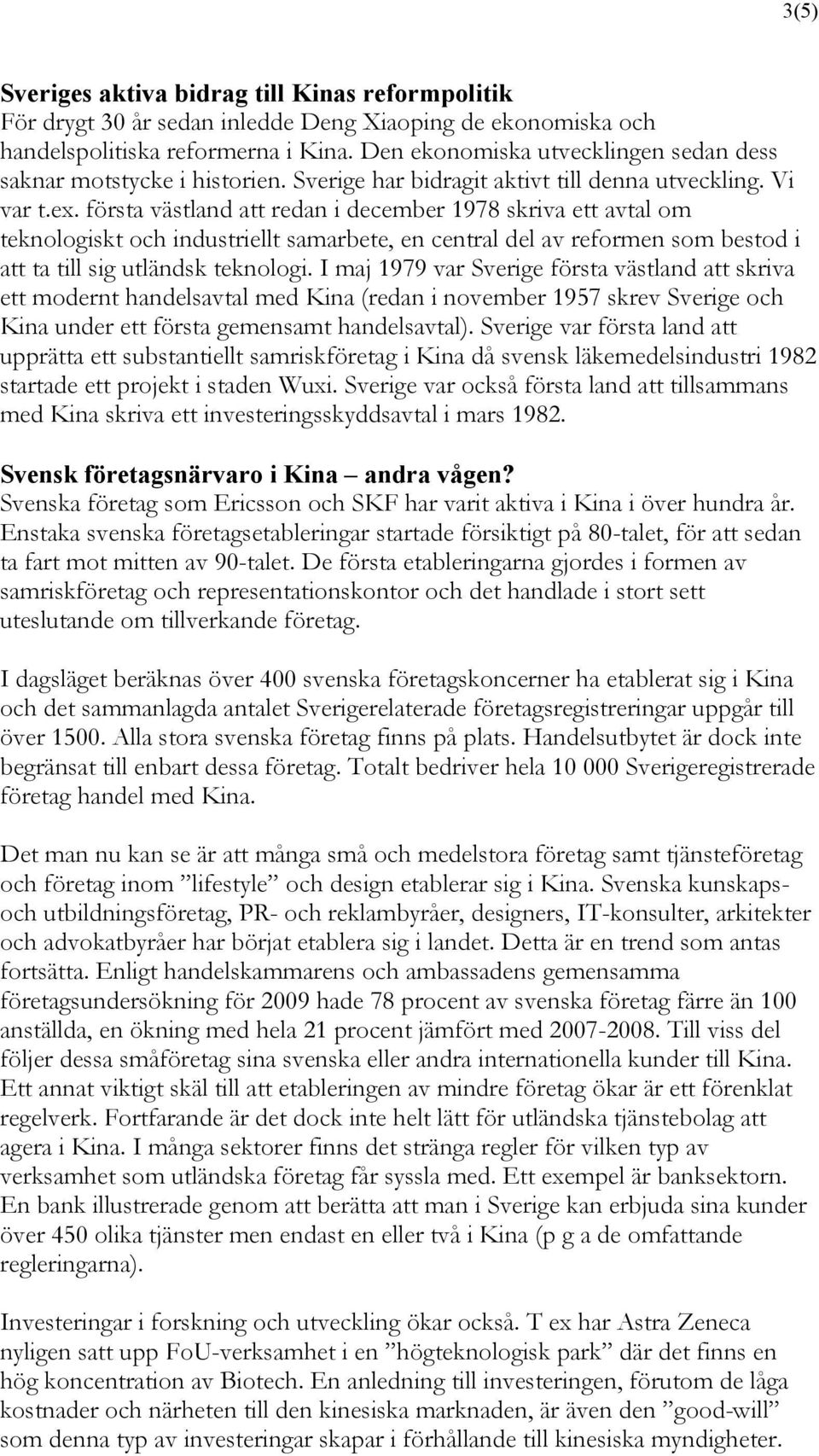 första västland att redan i december 1978 skriva ett avtal om teknologiskt och industriellt samarbete, en central del av reformen som bestod i att ta till sig utländsk teknologi.