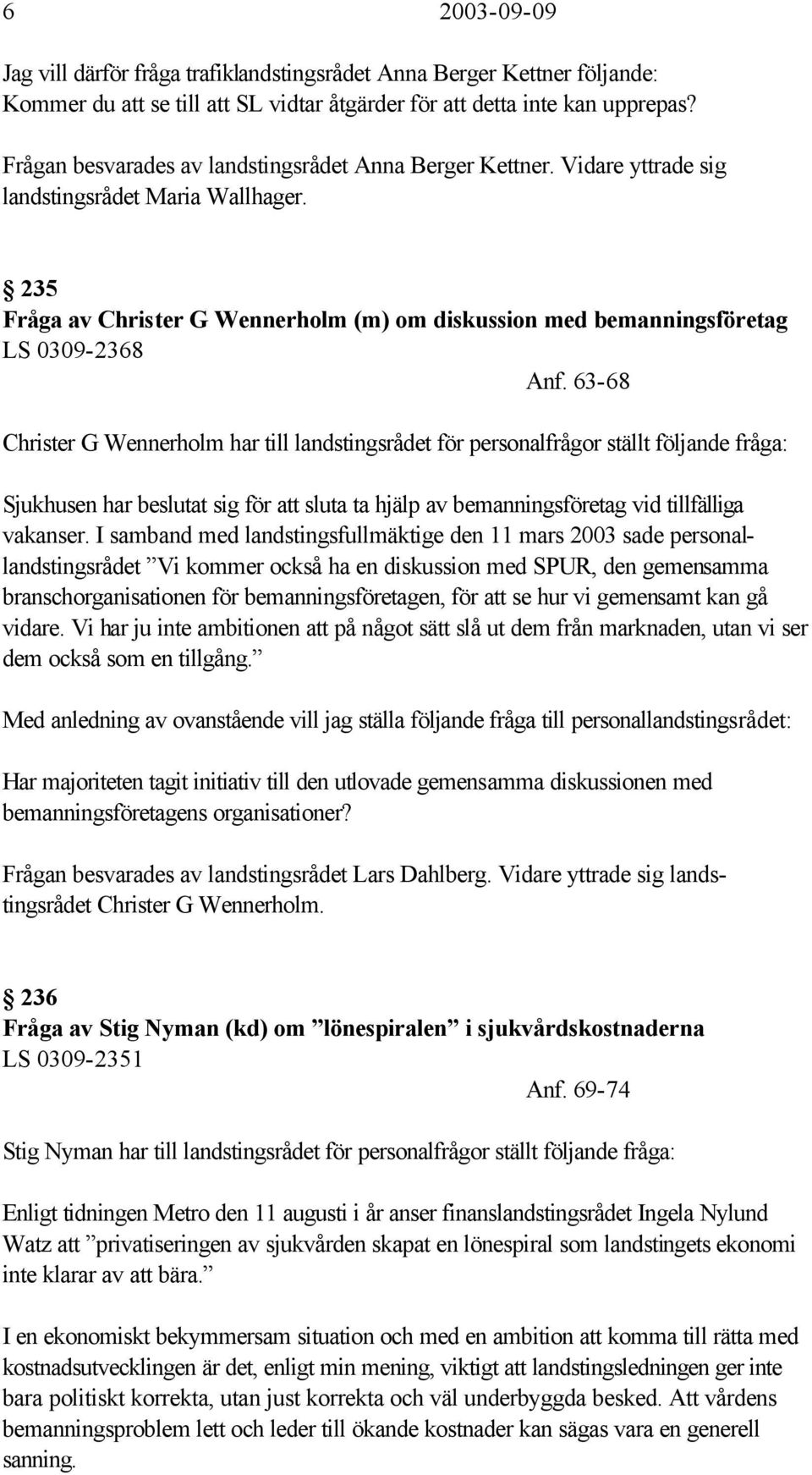 235 Fråga av Christer G Wennerholm (m) om diskussion med bemanningsföretag LS 0309-2368 Anf.