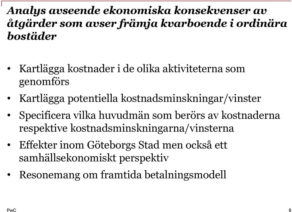 kostnadsminskningar/vinster Specificera vilka huvudmän som berörs av kostnaderna respektive