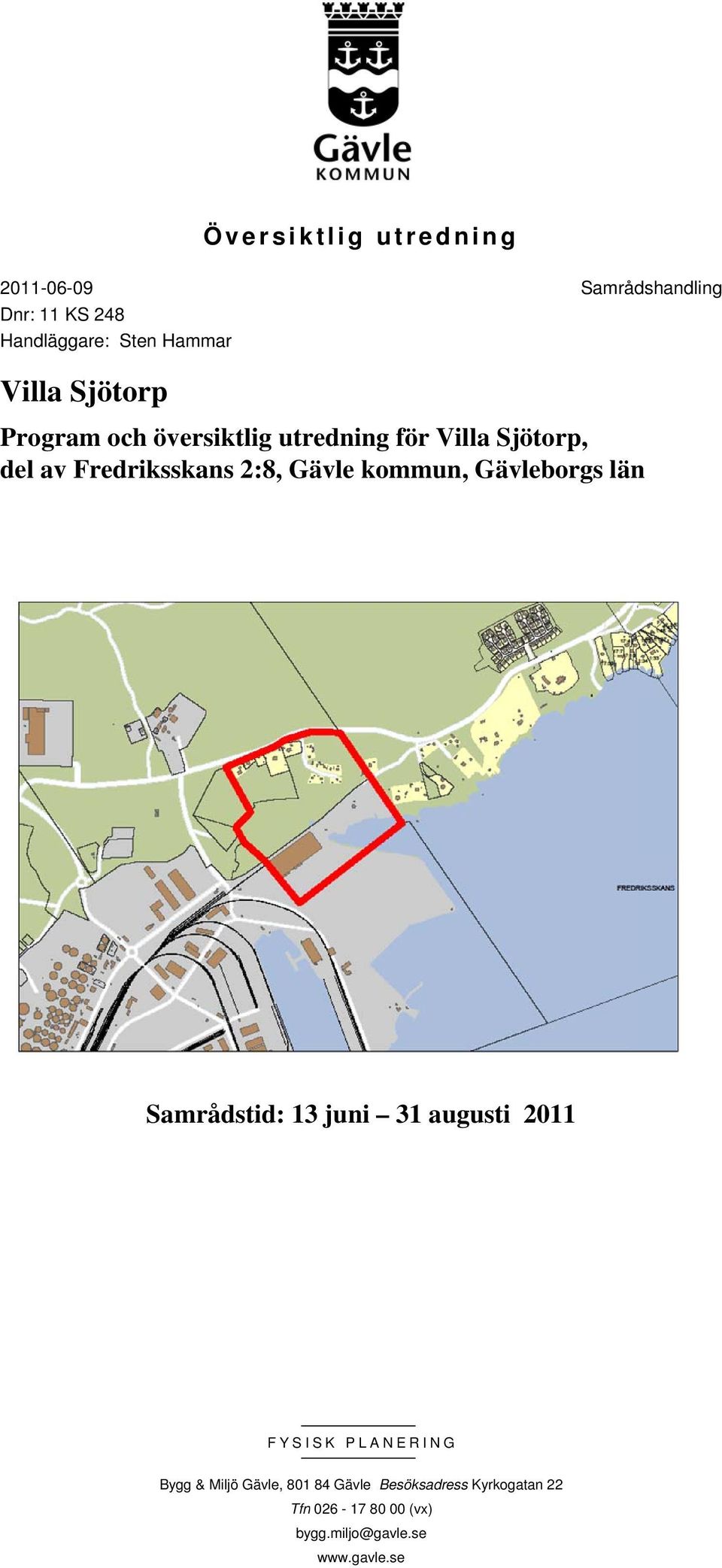 Gävle kommun, Gävleborgs län Samrådstid: 13 juni 31 augusti 2011 FYSISK PLANER ING Bygg & Miljö