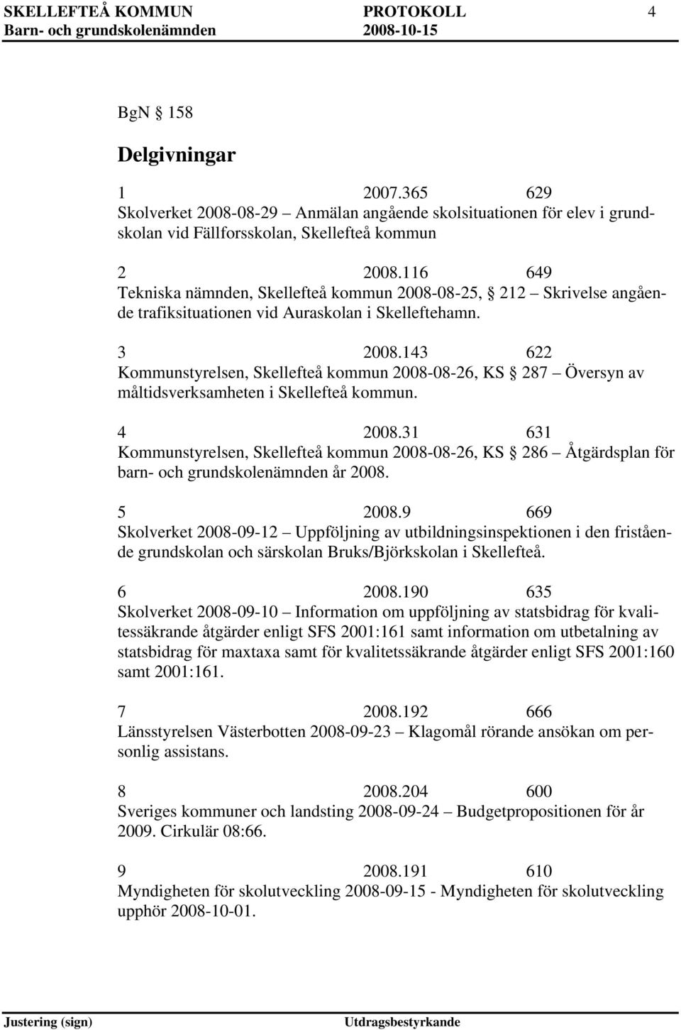 143 622 Kommunstyrelsen, Skellefteå kommun 2008-08-26, KS 287 Översyn av måltidsverksamheten i Skellefteå kommun. 4 2008.