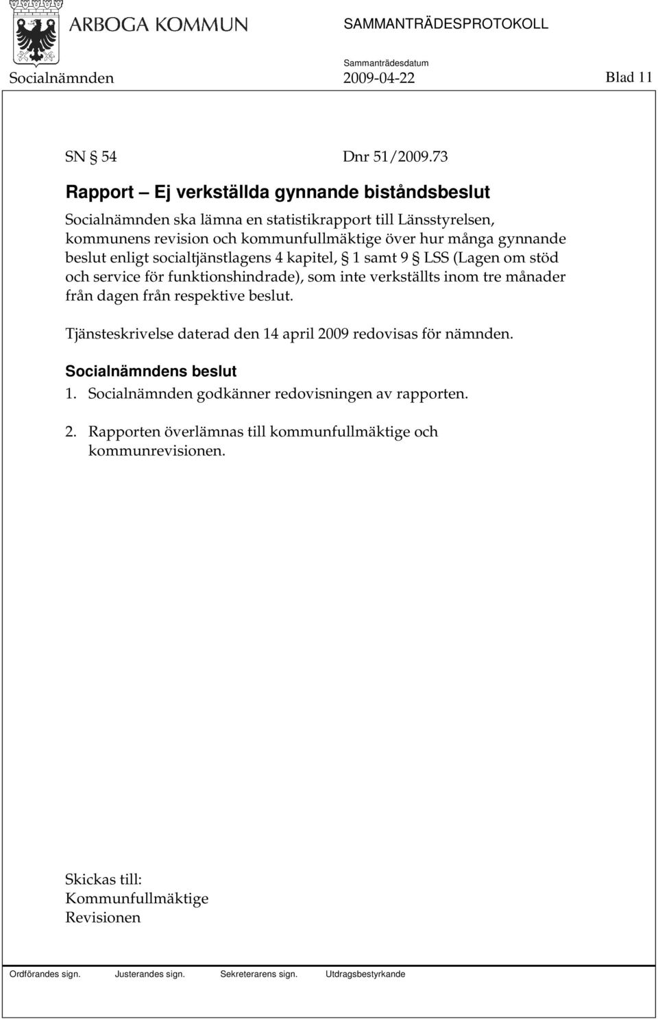 hur många gynnande beslut enligt socialtjänstlagens 4 kapitel, 1 samt 9 LSS (Lagen om stöd och service för funktionshindrade), som inte verkställts inom tre