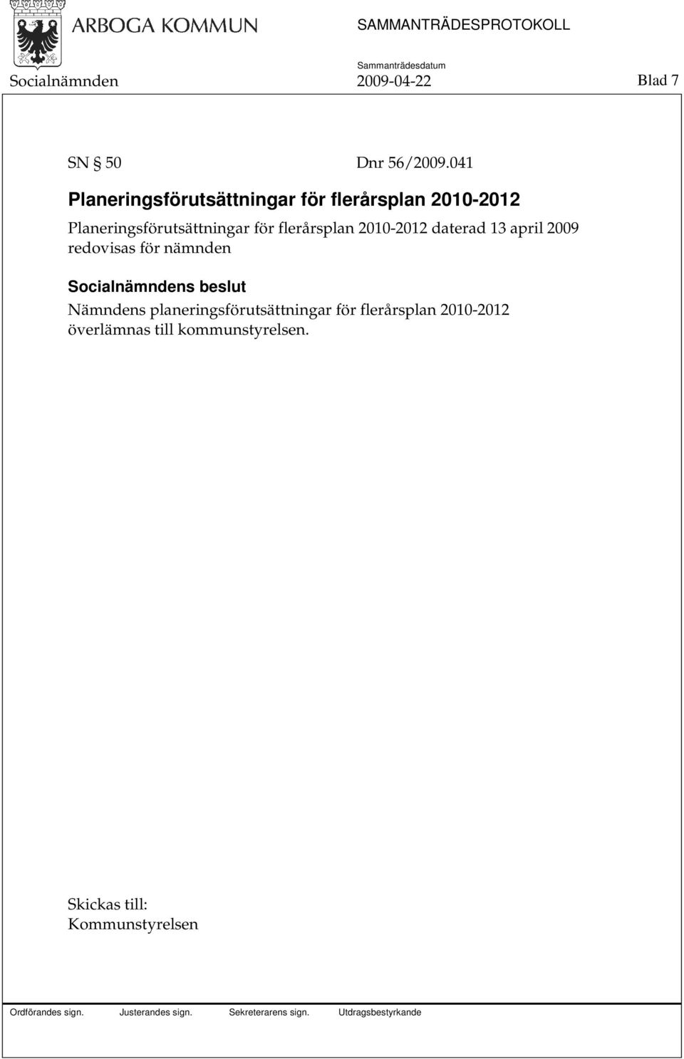 för flerårsplan 2010-2012 daterad 13 april 2009 redovisas för nämnden Nämndens