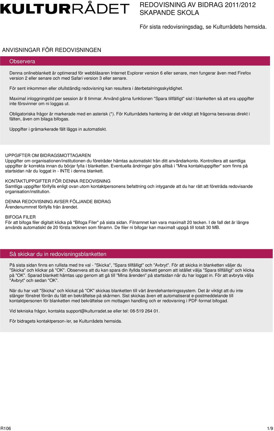 version 3 eller senare. För sent inkommen eller ofullständig redovisning kan resultera i återbetalningsskyldighet. Maximal inloggningstid per session är 8 timmar.