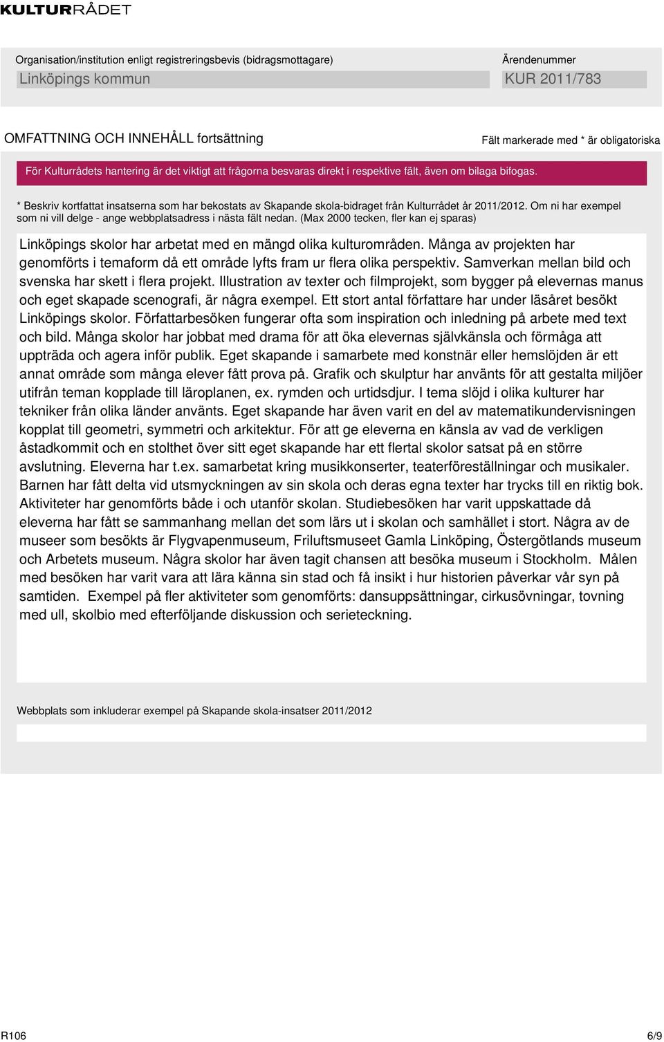 (Max 2 tecken, fler kan ej sparas) Linköpings skolor har arbetat med en mängd olika kulturområden. Många av projekten har genomförts i temaform då ett område lyfts fram ur flera olika perspektiv.