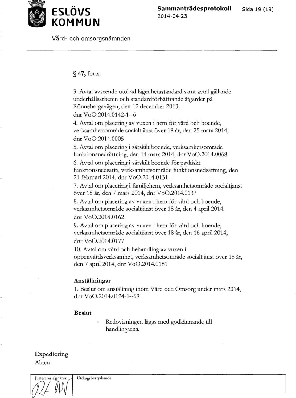 Avtal om placering av vuxen i hem för vård och boende, verksamhetsområde socialtjänst över 18 år, den 25 mars 2014, dnr Vo0.2014.0005 5.