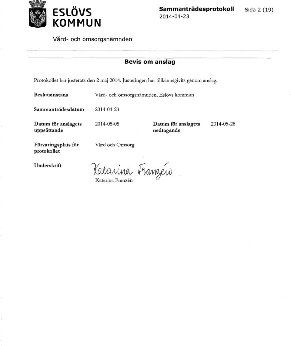 Beslutsinstans, Eslövs kommun Sammanträdesdatum Datum för anslagets 2014-05-05 Datum för