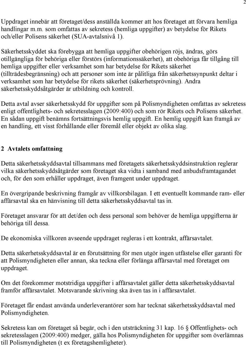 eller verksamhet som har betydelse för Rikets säkerhet (tillträdesbegränsning) och att personer som inte är pålitliga från säkerhetssynpunkt deltar i verksamhet som har betydelse för rikets säkerhet